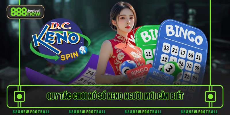 Keno 888NEW - Cơ Hội Săn Jackpot Tiền Tỷ Trong Tầm Tay 2 Quy tắc chơi xổ số Keno người mới cần biết