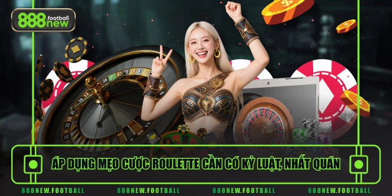 Mẹo Cược Roulette Hiệu Quả, Tăng Tỷ Lệ Thắng Trên 97% 3 Áp dụng mẹo cược Roulette cần có kỷ luật, nhất quán